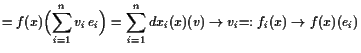 $\displaystyle = f(x)\Bigl(\sum_{i=1}^n v_i e_i\Bigr) = \sum_{i=1}^n \undersetbrace{dx_i(x)(v)}\to{v_i}\undersetbrace{=:f_i(x)}\to{f(x)(e_i)}$