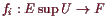 \bgroup\color{demo}$ f_i:E\sup U\to F$\egroup