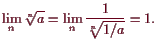 \bgroup\color{demo}$\displaystyle \lim_n \root{n}\of{a}=\lim_n\frac1{\root{n}\of{1/a}}=1.
$\egroup