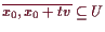 \bgroup\color{demo}$\displaystyle \overline{x_0,x_0+tv}\subseteq U
$\egroup