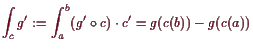 \bgroup\color{demo}$\displaystyle \int_c g' := \int_a^b (g'\o c)\cdot c'
= g(c(b)) - g(c(a))$\egroup