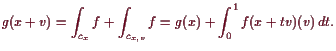 \bgroup\color{demo}$\displaystyle g(x+v) = \int_{c_x}f + \int_{c_{x,v}}f
= g(x) + \int_0^1 f(x+tv)(v) dt.
$\egroup