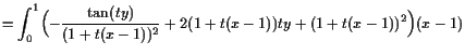 $\displaystyle = \int_0^1 \Bigl(-\frac{\tan(ty)}{(1+t(x-1))^2}+2(1+t(x-1))ty+(1+t(x-1))^2\Bigr)(x-1)$