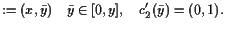 $\displaystyle := (x,\bar y)\quad \bar y\in [0,y],\quad c_2'(\bar y)=(0,1).$