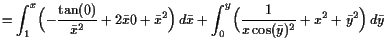 $\displaystyle = \int_1^x \Bigl( -\frac{\tan(0)}{\bar x^2} + 2\bar x0 + \bar x^2...
...ar x + \int_0^y \Bigl( \frac1{x\cos(\bar y)^2} + x^2 + \bar y^2 \Bigr) d\bar y$