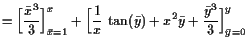 $\displaystyle = \Bigl[\frac{\bar x^3}3\Bigr]_{\bar x=1}^x + \Bigl[\frac1x \tan(\bar y) + x^2\bar y + \frac{\bar y^3}3 \Bigr]_{\bar y=0}^y$