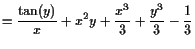 $\displaystyle = \frac{\tan(y)}{x} + x^2 y + \frac{x^3}3 + \frac{y^3}3 - \frac{1}3$