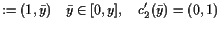 $\displaystyle := (1,\bar y)\quad \bar y\in [0,y],\quad c_2'(\bar y)=(0,1)$