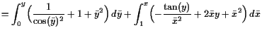 $\displaystyle = \int_0^y \Bigl( \frac1{\cos(\bar y)^2} + 1 + \bar y^2 \Bigr) d...
...\int_1^x \Bigl( -\frac{\tan(y)}{\bar x^2} + 2\bar xy + \bar x^2 \Bigr) d\bar x$