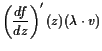 $\displaystyle \left(\frac{df}{dz}\right)'(z)(\lambda \cdot v)$