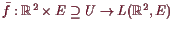 \bgroup\color{demo}$ \bar f:\mathbb{R}^2\times E\supseteq U\to L(\mathbb{R}^2,E)$\egroup