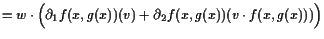 $\displaystyle = w\cdot\Bigl(\d _1 f(x,g(x))(v) + \d _2 f(x,g(x))(v\cdot f(x,g(x)))\Bigr)$