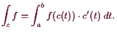 \bgroup\color{demo}$\displaystyle \int_cf = \int_a^b f(c(t))\cdot c'(t)\;dt.
$\egroup