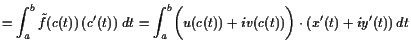 $\displaystyle = \int_a^b \tilde f(c(t)) (c'(t))\;dt = \int_a^b \biggl(u(c(t))+i v(c(t))\biggr)\cdot (x'(t)+i y'(t)) dt$