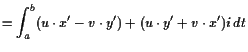 $\displaystyle = \int_a^b (u\cdot x' -v\cdot y') + (u\cdot y'+v\cdot x') i dt$