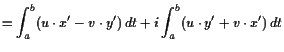 $\displaystyle = \int_a^b (u\cdot x' -v\cdot y') dt + i \int_a^b (u\cdot y'+v\cdot x')  dt$