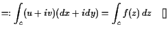$\displaystyle =: \int_c (u+i v)(dx +i dy) = \int_c f(z) dz{\rm\quad[]}$