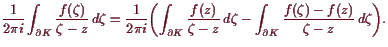 \bgroup\color{demo}$\displaystyle \frac1{2\pi i}\int_{\d K} \frac{f(\zeta )}{\ze...
...,d\zeta
- \int_{\d K} \frac{f(\zeta )-f(z)}{\zeta -z} d\zeta \biggr).
$\egroup