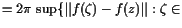 $\displaystyle = 2\pi  \sup\{ \Vert f(\zeta ) -f(z)\Vert:\zeta \in$