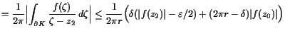 $\displaystyle = \frac1{2\pi} \Bigl\vert\int_{\d K} \frac{f(\zeta )}{\zeta -z_2}...
...a (\vert f(z_2)\vert-\varepsilon /2) + (2\pi r-\delta ) \vert f(z_0)\vert\Bigr)$