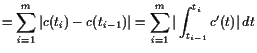 $\displaystyle =\sum_{i=1}^m \vert c(t_i)-c(t_{i-1})\vert =\sum_{i=1}^m \vert\int_{t_{i-1}}^{t_i} c'(t)\vert dt$