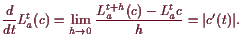 \bgroup\color{demo}$\displaystyle \frac{d}{dt}L_a^t(c)=\lim_{h\to 0} \frac{L_a^{t+h}(c)-L_a^t{c}}{h}
= \vert c'(t)\vert.
$\egroup