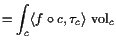 $\displaystyle = \int_c \langle f\o c,\tau _c \rangle  \operatorname{vol}_c$