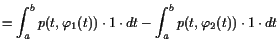 $\displaystyle = \int_a^b p(t,\varphi _1(t))\cdot 1\cdot dt - \int_a^b p(t,\varphi _2(t))\cdot 1\cdot dt$