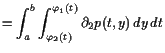 $\displaystyle = \int_a^b \int_{\varphi _2(t)}^{\varphi _1(t)} \d _2 p(t,y) dy dt$