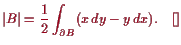 \bgroup\color{proclaim}$\displaystyle \vert B\vert = \frac12 \int_{\d B} (x dy-y dx).{\rm\quad[]}
$\egroup