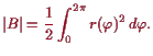 \bgroup\color{proclaim}$\displaystyle \vert B\vert = \frac12 \int_{0}^{2\pi} r(\varphi )^2 d\varphi .
$\egroup