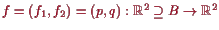 \bgroup\color{proclaim}$ f=(f_1,f_2)=(p,q):\mathbb{R}^2\supseteq B\to\mathbb{R}^2$\egroup