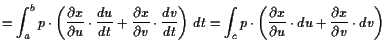 $\displaystyle = \int_a^b p\cdot \left(\frac{\d x}{\d u}\cdot \frac{du}{dt} +\fr...
...\int_c p\cdot \left(\frac{\d x}{\d u}\cdot du +\frac{\d x}{\d v}\cdot dv\right)$