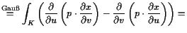 $\displaystyle \overset{\text{Gau{}}}= \int_K \left(\frac{\d }{\d u}\left(p\cdo...
...}{\d v}\right) - \frac{\d }{\d v}\left(p\cdot \frac{\d x}{\d u}\right)\right) =$