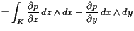 $\displaystyle = \int_K \frac{\d p}{\d z} dz\wedge dx - \frac{\d p}{\d y}  {dx\wedge dy}$