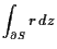 $\displaystyle \int_{\d S} r dz$