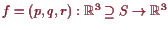 \bgroup\color{proclaim}$ f=(p,q,r):\mathbb{R}^3\supseteq S\to \mathbb{R}^3$\egroup