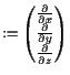 $\displaystyle := \left(\begin{matrix}\frac{\d }{\d x}  \frac{\d }{\d y}  \frac{\d }{\d z} \end{matrix}\right)$