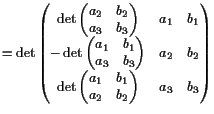 $\displaystyle = \det\left(\begin{matrix}\det\left(\begin{matrix}a_2 & b_2  a_...
...trix}a_1 & b_1  a_2 & b_2 \end{matrix}\right) & a_3 & b_3 \end{matrix}\right)$