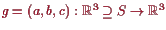 \bgroup\color{proclaim}$ g=(a,b,c):\mathbb{R}^3\supseteq S\to\mathbb{R}^3$\egroup