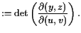 $\displaystyle := \det\left(\frac{\d (y,z)}{\d (u,v)}\right).$