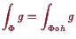 \bgroup\color{proclaim}$\displaystyle \int_{\Phi } g = \int_{\Phi \o h} g
$\egroup