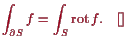\bgroup\color{proclaim}$\displaystyle \int_{\d S} f = \int_S \operatorname{rot}f.{\rm\quad[]}
$\egroup