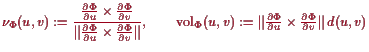 \bgroup\color{proclaim}$\displaystyle \nu_\Phi (u,v) := \frac{\tfrac{\d\Phi }{\d...
... := \Vert\tfrac{\d\Phi }{\d u}\times \tfrac{\d\Phi }{\d v}\Vert d(u,v)
$\egroup