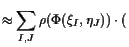 $\displaystyle \approx \sum_{I,J} \rho (\Phi (\xi _I,\eta _J))\cdot ($