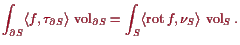 \bgroup\color{proclaim}$\displaystyle \int_{\d S} \langle f, \tau _{\d S}\rangle...
...\int_S \langle \operatorname{rot}f,\nu_S\rangle  \operatorname{vol}_S.
$\egroup