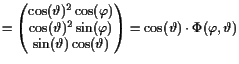 $\displaystyle = \left(\begin{matrix}\cos(\th )^2\cos(\varphi )  \cos(\th )^2\...
...\sin(\th )\cos(\th ) \end{matrix}\right) = \cos(\th )\cdot \Phi (\varphi ,\th )$