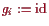 \bgroup\color{proclaim}$ g_i:=\operatorname{id}$\egroup