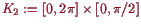 \bgroup\color{proclaim}$ K_2:=[0,2\pi]\times [0,\pi/2]$\egroup