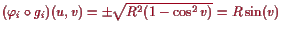 \bgroup\color{proclaim}$ (\varphi _i\o g_i)(u,v)=\pm\sqrt{R^2(1-\cos^2 v)}=R\sin(v)$\egroup